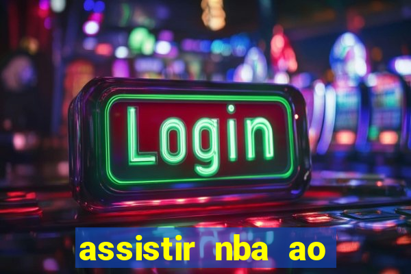 assistir nba ao vivo multicanais